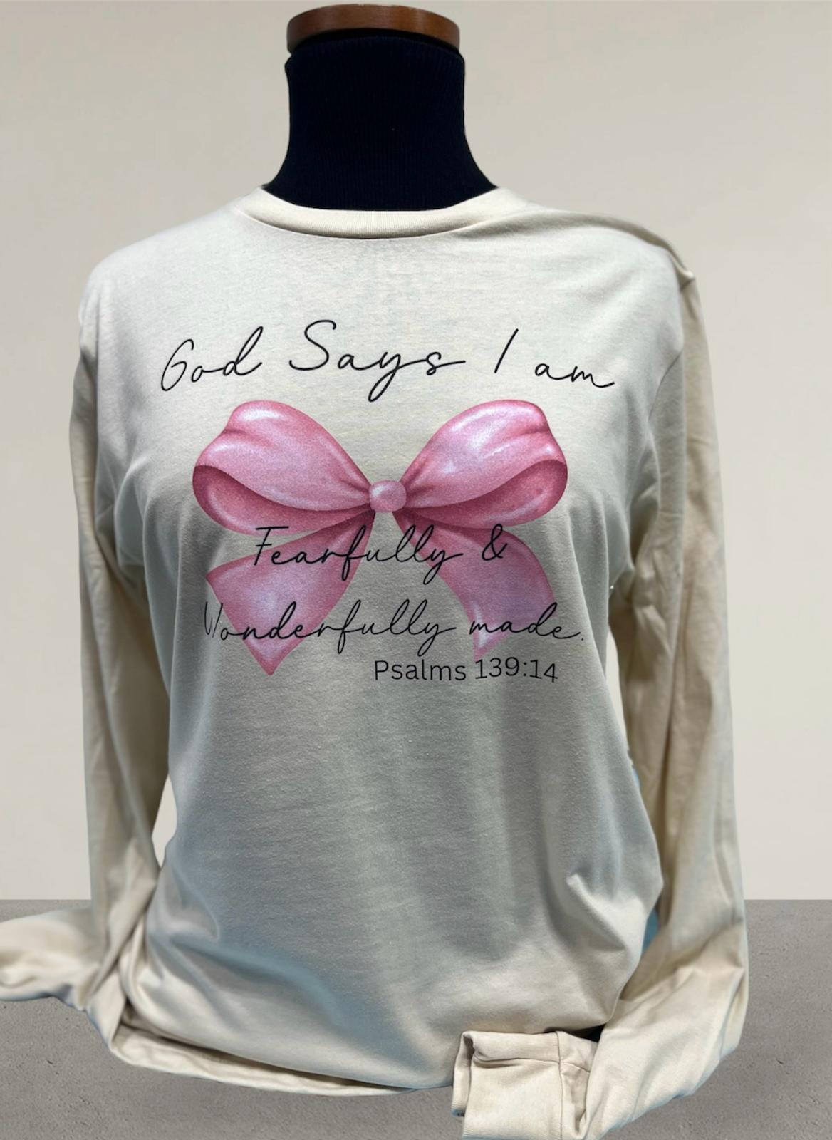 "God says I am fearfully and wonderfully made" Psalms 139:14